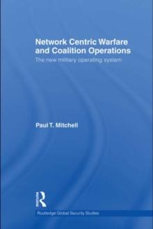 Network Centric Warfare and Coalition Operations : The New Military Operating System