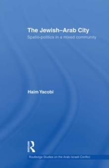 The Jewish-Arab City : Spatio-politics in a mixed community