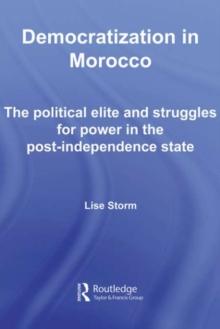 Democratization in Morocco : The Political Elite and Struggles for Power in the Post-Independence State