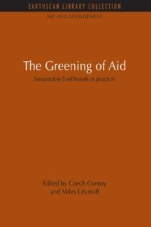 The Greening of Aid : Sustainable livelihoods in practice