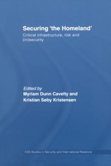 Securing 'the Homeland' : Critical Infrastructure, Risk and (In)Security