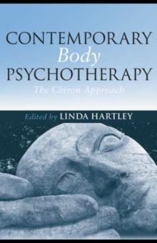 Contemporary Body Psychotherapy : The Chiron Approach