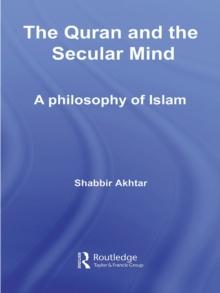 The Quran and the Secular Mind : A Philosophy of Islam