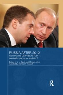 Russia after 2012 : From Putin to Medvedev to Putin - Continuity, Change, or Revolution?