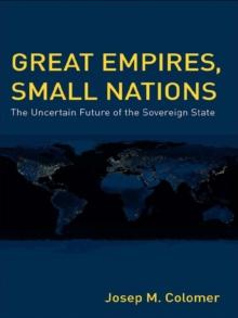 Great Empires, Small Nations : The Uncertain Future of the Sovereign State