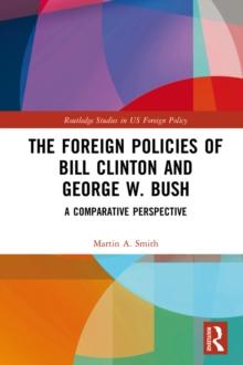 The Foreign Policies of Bill Clinton and George W. Bush : A Comparative Perspective