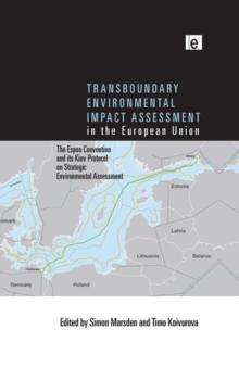 Transboundary Environmental Impact Assessment in the European Union : The Espoo Convention and its Kiev Protocol on Strategic Environmental Assessment