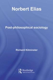 Norbert Elias : Post-philosophical Sociology