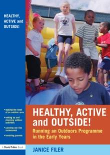 Healthy, Active and Outside! : Running an Outdoors Programme in the Early Years