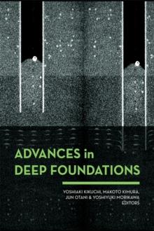 Advances in Deep Foundations : International Workshop on Recent Advances of Deep Foundations (IWDPF07) 12 February 2007, Port and Airport Research Institute, Yokosuka, Japan