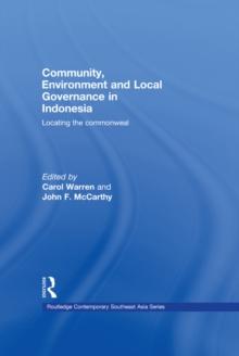 Community, Environment and Local Governance in Indonesia : Locating the commonweal