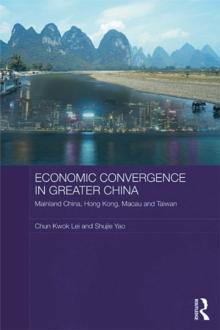 Economic Convergence in Greater China : Mainland China, Hong Kong, Macau and Taiwan