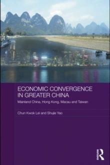 Economic Convergence in Greater China : Mainland China, Hong Kong, Macau and Taiwan