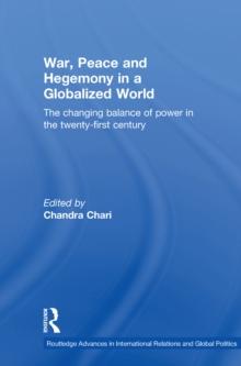 War, Peace and Hegemony in a Globalized World : The Changing Balance of Power in the Twenty-First Century