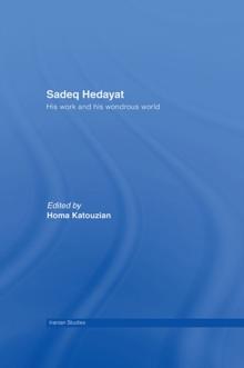 Sadeq Hedayat : His Work and his Wondrous World