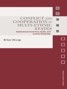 Conflict and Cooperation in Multi-Ethnic States : Institutional Incentives, Myths and Counter-Balancing