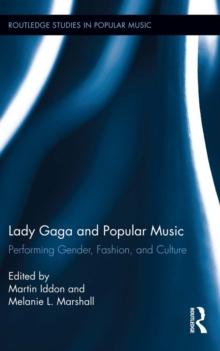 Lady Gaga and Popular Music : Performing Gender, Fashion, and Culture