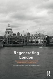 Regenerating London : Governance, Sustainability and Community in a Global City