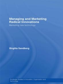 Managing and Marketing Radical Innovations : Marketing New Technology