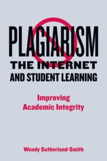 Plagiarism, the Internet, and Student Learning : Improving Academic Integrity