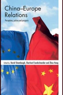 China-Europe Relations : Perceptions, Policies and Prospects