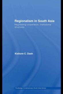 Regionalism in South Asia : Negotiating Cooperation, Institutional Structures