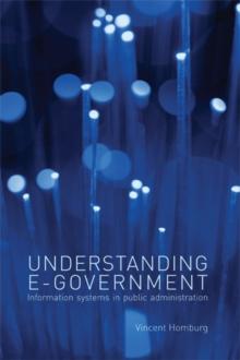 Understanding E-Government : Information Systems in Public Administration