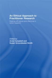 An Ethical Approach to Practitioner Research : Dealing with Issues and Dilemmas in Action Research