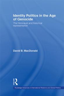 Identity Politics in the Age of Genocide : The Holocaust and Historical Representation