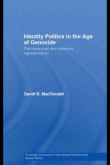 Identity Politics in the Age of Genocide : The Holocaust and Historical Representation