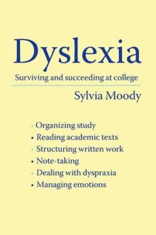 Dyslexia : Surviving and Succeeding at College