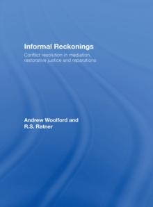 Informal Reckonings : Conflict Resolution in Mediation, Restorative Justice, and Reparations