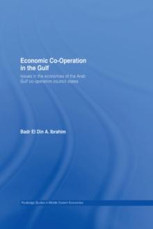 Economic Co-Operation in the Gulf : Issues in the Economies of the Arab Gulf Co-Operation Council States