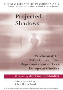 Projected Shadows : Psychoanalytic Reflections on the Representation of Loss in European Cinema