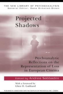 Projected Shadows : Psychoanalytic Reflections on the Representation of Loss in European Cinema