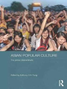 Asian Popular Culture : The Global (Dis)continuity