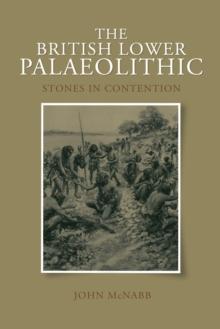 The British Lower Palaeolithic : Stones in Contention