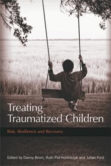 Treating Traumatized Children : Risk, Resilience and Recovery