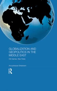 Globalization and Geopolitics in the Middle East : Old Games, New Rules