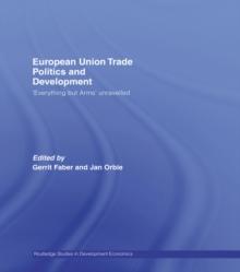 European Union Trade Politics and Development : 'Everything but Arms' Unravelled