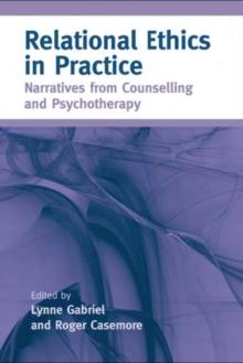 Relational Ethics in Practice : Narratives from Counselling and Psychotherapy