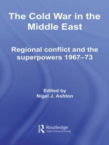 The Cold War in the Middle East : Regional Conflict and the Superpowers 1967-73