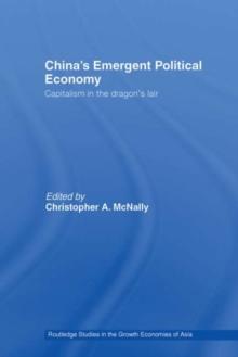 China's Emergent Political Economy : Capitalism in the Dragon's Lair