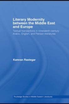 Literary Modernity Between the Middle East and Europe : Textual Transactions in 19th Century Arabic, English and Persian Literatures