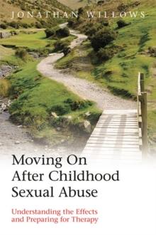 Moving On After Childhood Sexual Abuse : Understanding the Effects and Preparing for Therapy