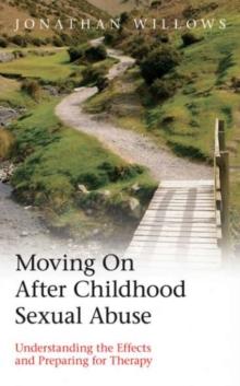 Moving On After Childhood Sexual Abuse : Understanding the Effects and Preparing for Therapy