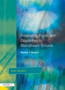 Integrating Pupils with Disabilities in Mainstream Schools : Making It Happen