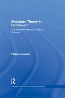 Monetary Theory in Retrospect : The Selected Essays of Filippo Cesarano