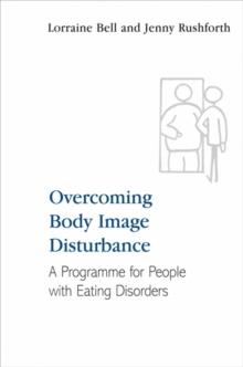 Overcoming Body Image Disturbance : A Programme for People with Eating Disorders