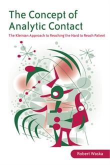 The Concept of Analytic Contact : The Kleinian Approach to Reaching the Hard to Reach Patient